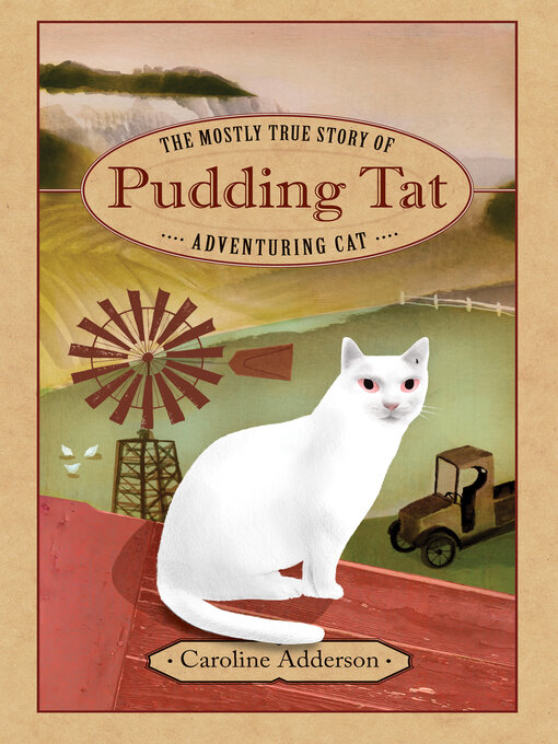 Title details for The Mostly True Story of Pudding Tat, Adventuring Cat by Caroline Adderson - Available